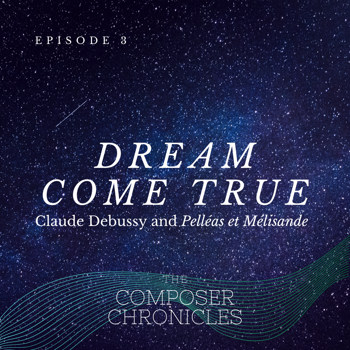 Ep. 3: Dream Come True – Debussy and Pelléas et Mélisande
