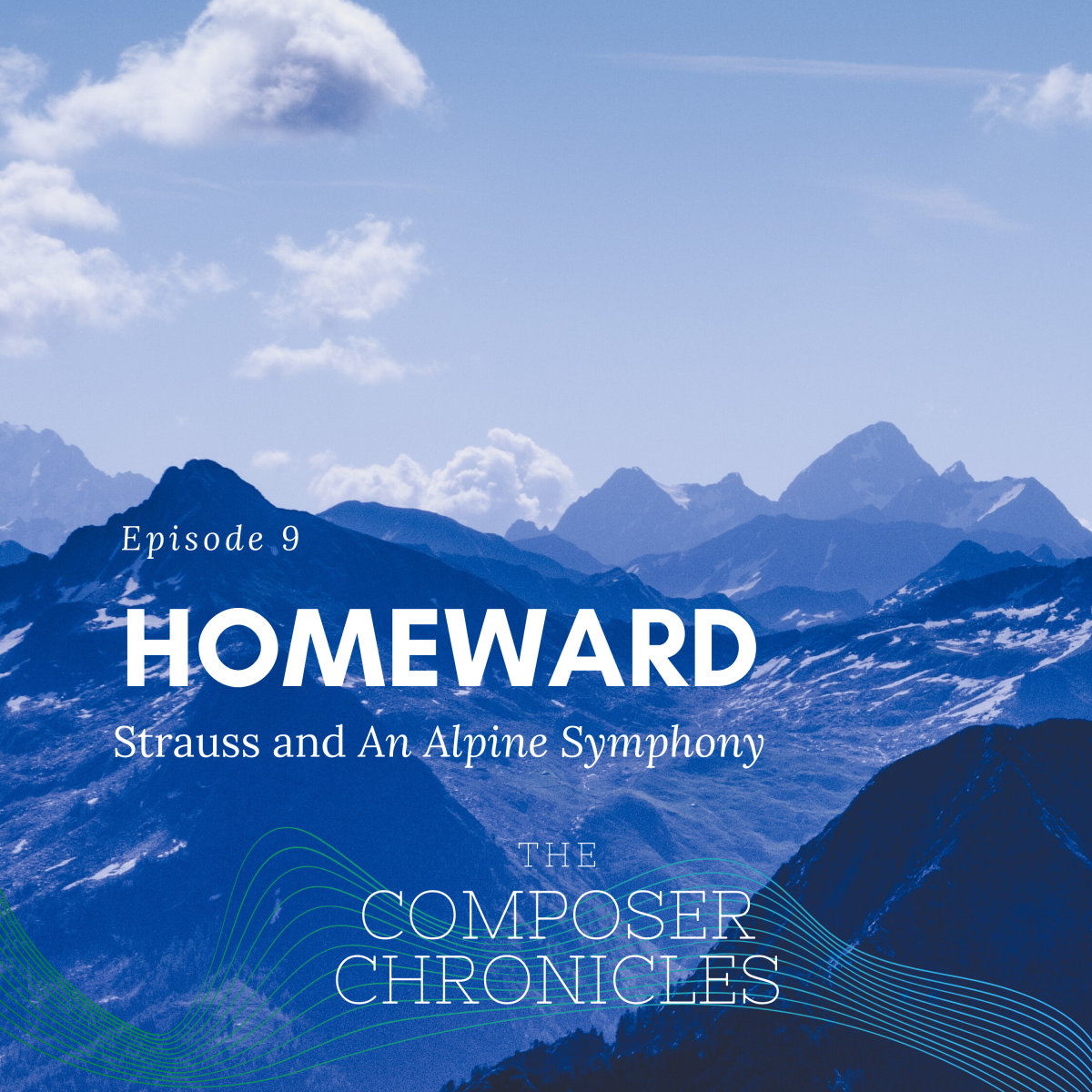 Ep. 9: Homeward – Strauss and An Alpine Symphony