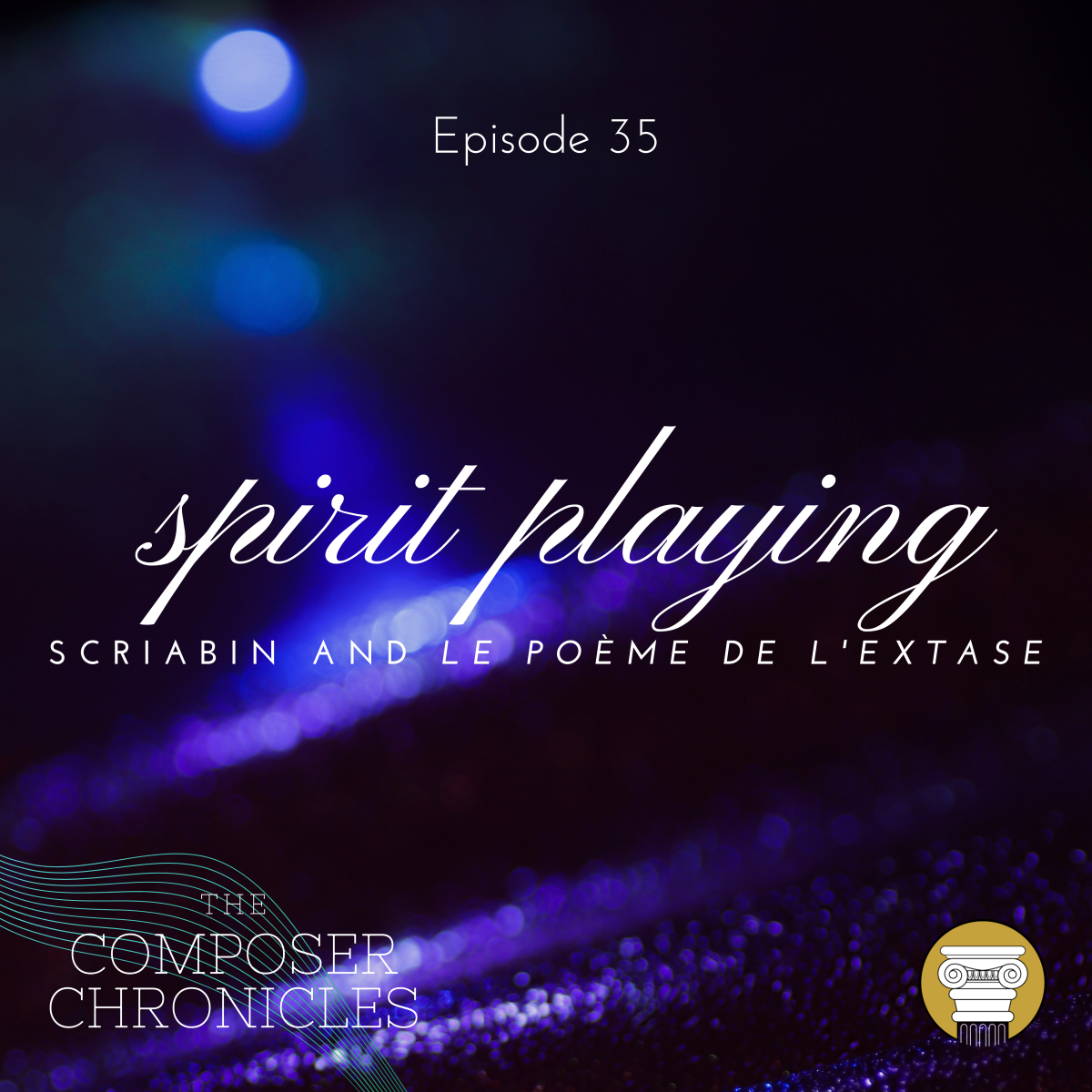 Ep. 35: Spirit Playing – Scriabin and Le Poème de l’extase (Symphony No. 4)