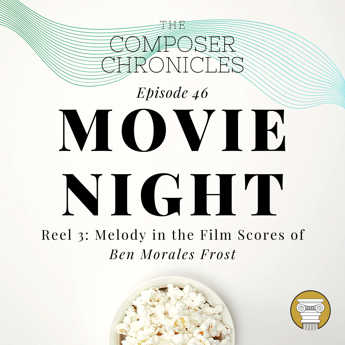 Ep. 46: Movie Night (Reel 3): Melody in the Film Scores of Ben Morales Frost
